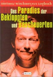 book cover of Das Paradies der Bekloppten und Bescheuerten: Dietmar Wischmeyers Logbuch by Dietmar Wischmeyer