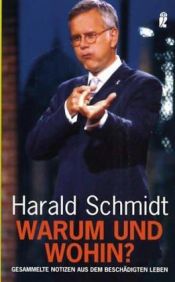 book cover of Warum und wohin? : gesammelte Notizen aus dem beschädigten Leben by Harald Schmidt