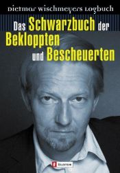 book cover of Das Schwarzbuch der Bekloppten und Bescheuerten: Dietmar Wischmeyers Logbuch by Dietmar Wischmeyer