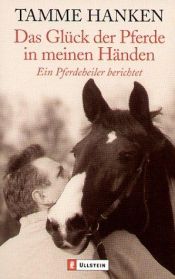 book cover of Das Glück der Pferde in meinen Händen: Ein Pferdeheiler berichtet by Tamme Hanken