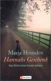 book cover of Hannahs Geschenk: Das Glück eines kurzen Lebens by Maria Housden