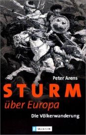 book cover of Sturm über Europa: Die Völkerwanderung. Das Buch zur Serie im ZDF by Peter Arens