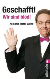 book cover of Geschafft! Wir sind blöd!: Kalkofes letzte Worte by Oliver Kalkofe