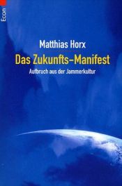 book cover of Das Zukunfts-Manifest: Aufbruch aus der Jammerkultur by Matthias Horx