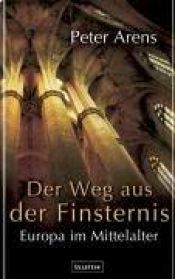 book cover of Wege aus der Finsternis. Europa im Mittelalter by Peter Arens