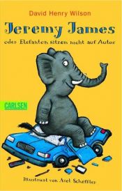 book cover of Elephants Don't Sit on Cars: Adventures with Jeremy James by David Henry Wilson