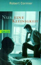 book cover of Nur eine Kleinigkeit. ( Ab 12 J.). by Robert Cormier