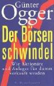 book cover of Der Börsenschwindel. Wie Aktionäre und Anleger für dumm verkauft werden by Günter Ogger