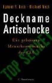 book cover of Deckname Artischocke. Die geheimen Menschenversuche der CIA by Egmont R. Koch|Michael Wech