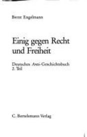 book cover of Einig gegen Recht und Freiheit (His Deutsches Anti-Geschichtsbuch ; T. 2) by Bernt Engelmann
