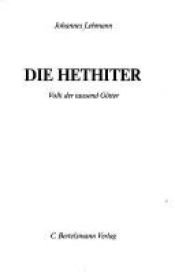 book cover of Die Hethiter. Volk der tausend Götter by Johannes Lehmann