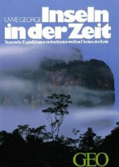 book cover of Inseln in der Zeit. Venezuela. Expeditionen zu den letzten weißen Flecken der Erde by Uwe George