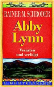 book cover of Abby Lynn. Verraten und verfolgt. cbt by Rainer Maria Schröder