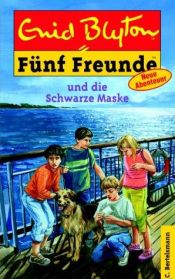 book cover of Fünf Freunde: Fünf Freunde, Neubearb., Bd.28, Fünf Freunde und die schwarze Maske: Neue Abenteuer: Bd 28 by Enid Blyton