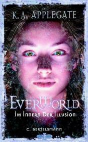 book cover of Everworld, Bd.9, Im Innern der Illusion by Katherine Alice Applegate