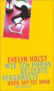 book cover of Wie ich Papas Geliebte vergraulte oder Sky sei Dank. ( Ab 12 J.). by Evelyn Holst