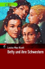 book cover of Betty und ihre Schwestern. GEOlino Bibliothek by Луиза Меј Алкот