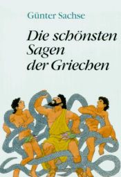 book cover of Die schönsten Sagen der Griechen. ( Ab 12 Jahre). by Günter Sachse