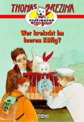 book cover of Geheimbund Bello Bond 03. Wer kreischt im leeren Käfig? ( Ab 8 J.). by Thomas C. Brezina