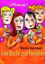 book cover of Friends! Eine Woche zum Verlieben. cbt. by Rosie Rushton