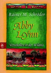 book cover of Abby Lynn. Verschollen in der Wildnis. (Ab 12 J.). by Rainer M. Schröder