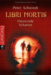 book cover of Libri Mortis- Flüsternde Schatten (1 by Peter Schwindt