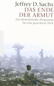 book cover of Das Ende der Armut: Ein ökonomisches Programm für eine gerechtere Welt by Jeffrey Sachs