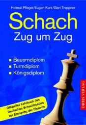 book cover of Schach Zug um Zug : Bauerndiplom, Turmdiplom, K onigsdiplom ; offizielles Lehrbuch des Deutschen Schachbundes zur Erringung der Diplome by Helmut Pfleger