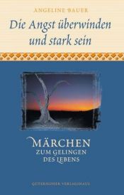 book cover of Die Angst überwinden und stark sein by Angeline Bauer