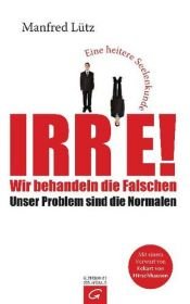 book cover of Irre : Wir behandeln die Falschen; unser Problem sind die Normalen by Manfred Lütz