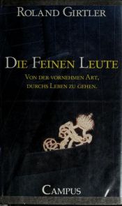 book cover of Die feinen Leute. Von der vornehmen Art, durchs Leben zu gehen by Roland Girtler