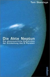 book cover of Die Akte Neptun : die abenteuerliche Geschichte der Entdeckung des 8. Planeten by Tom Standage