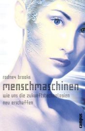 book cover of Menschmaschinen: Wie uns die Zukunftstechnologien neu erschaffen by Rodney Allen Brooks