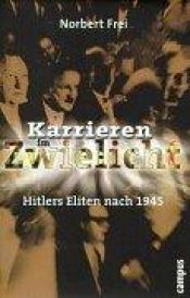 book cover of Karrieren im Zwielicht. Hitlers Eliten nach 1945. by Norbert Frei