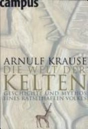 book cover of Die Welt der Kelten: Geschichte und Mythos eines rätselhaften Volkes by Arnulf Krause