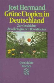 book cover of Grüne Utopien in Deutschland : zur Geschichte des ökologischen Bewusstseins by Jost Hermand