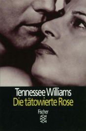 book cover of Die tätowierte Rose: Stück in drei Akten by Теннесси Уильямс