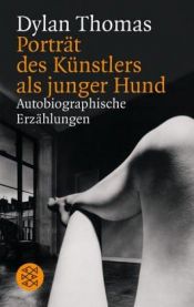 book cover of Porträt des Künstlers als junger Hund. Autobiographische Erzählungen by Dylan Thomas