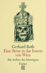 book cover of Die Archive des Schweigens: Eine Reise in das Innere von Wien. Essays. (Die Archive des Schweigens, 7). by Gerhard Roth (Autor)