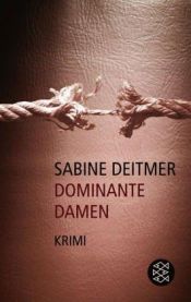 book cover of Dominante Damen. Kriminalroman. (Die Frau in der Gesellschaft). by Sabine Deitmer
