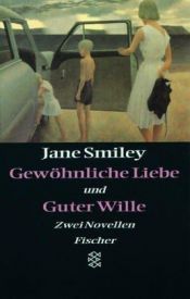 book cover of Gewöhnliche Liebe und Guter Wille by Jane Smiley