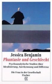 book cover of Phantasie und Geschlecht : psychoanalytische Studien über Idealisierung, Anerkennung und Differenz by Jessica Benjamin