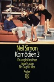 book cover of Komödien III. Ein ungleiches Paar. Jakes Frauen. Ein Gag für Max. by Neil Simon