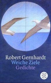book cover of Weiche Ziele: Gedichte 1984 - 1994 by ローベルト・ゲルンハルト