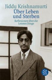 book cover of Über Leben und Sterben. Reflexionen über die Letzten Dinge by Jiddu Krishnamurti