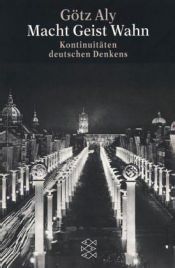 book cover of Macht - Geist - Wahn : Kontinuitäten deutschen Denkens by Gotz Aly