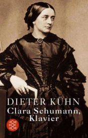 book cover of Clara Schumann, Klavier: Ein Lebensbuch by Dieter Kühn