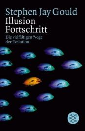 book cover of Illusion Fortschritt. Die vielfältigen Wege der Evolution by Stephen Jay Gould