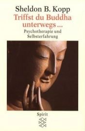 book cover of Triffst du Buddha unterwegs ...: Psychotherapie und Selbsterfahrung by Sheldon B. Kopp