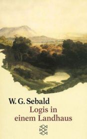 book cover of Logis in einem Landhaus: Über Gottfried Keller, Johann Peter Hebel, Robert Walser und andere by Винфрид Георг Макс Зебальд